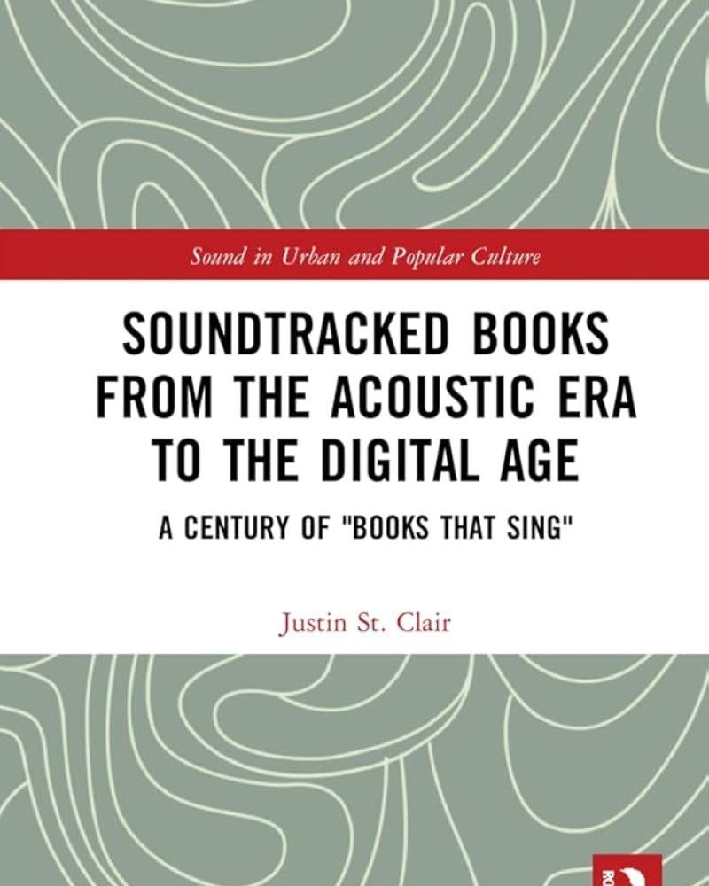 Soundtracked Books from the Acoustic Era to the Digital Age: A Century of “Books That Sing” by Justin St. Clair